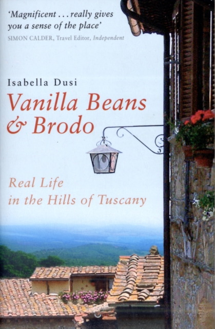Vanilla Beans And Brodo : Real Life In The Hills Of Tuscany, Paperback / softback Book