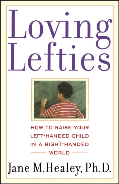 Loving Lefties : How to Raise Your Left-Handed Child in a Right-Handed World, EPUB eBook