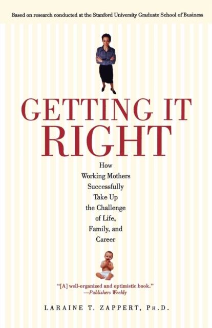 Getting It Right : How Working Mothers Successfully Take Up the Challenge of Life, Family and Career, EPUB eBook
