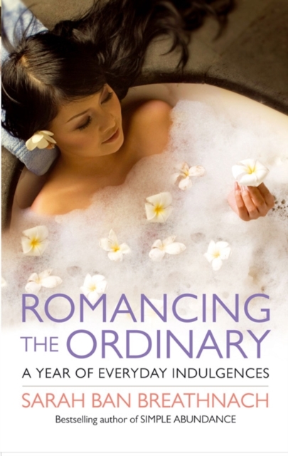 Romancing the Ordinary : A Year of Everyday Indulgences, Paperback / softback Book