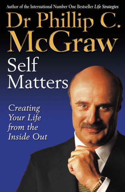 Self Matters : Creating Your Life From The Inside Out, Paperback / softback Book