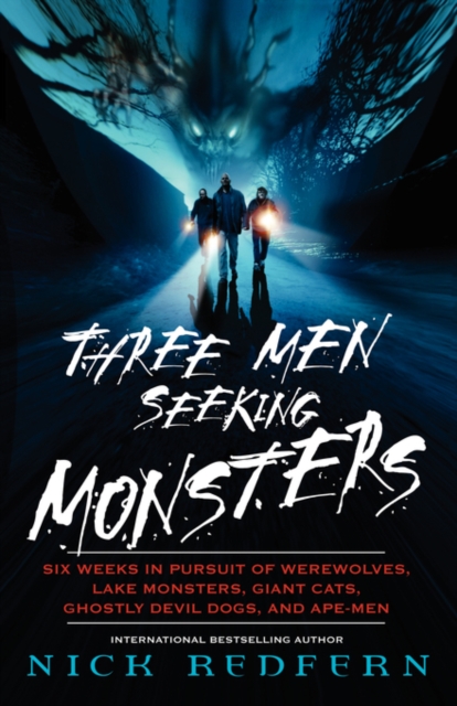 Three Men Seeking Monsters : Six Weeks in Pursuit of Werewolves, Lake Monsters, Giant Cats, Ghostly Devil-Dogs, and Ape-Men, Paperback / softback Book