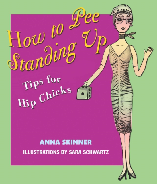 How to Pee Standing Up : Tips for Hip Chicks, EPUB eBook