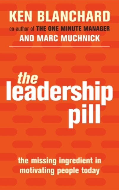 The Leadership Pill : The Missing Ingredient in Motivating People Today, Paperback / softback Book