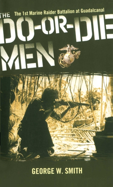 The Do-Or-Die Men : The 1st Marine Raider Battalion at Guadalcanal, EPUB eBook