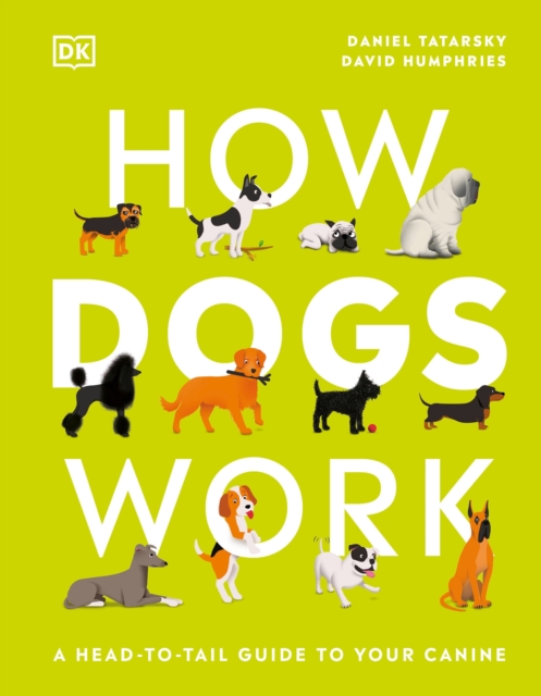 How Dogs Work : A Head-to-Tail Guide to Your Canine,  Book