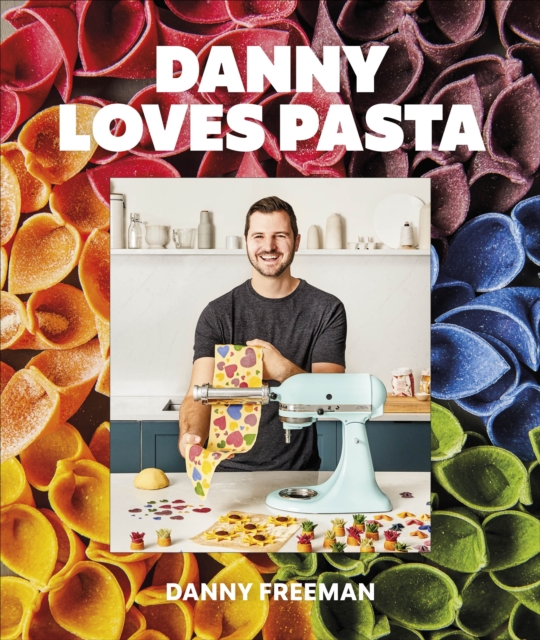 Danny Loves Pasta : 75+ fun and colorful pasta shapes, patterns, sauces, and more, Hardback Book