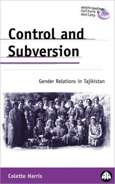 Control and Subversion : Gender Relations in Tajikistan, Hardback Book
