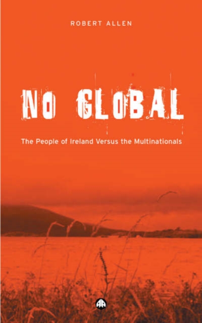 No Global : The People of Ireland Versus the Multinationals, Paperback Book