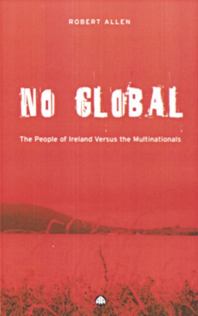 No Global : The People of Ireland Versus the Multinationals, Hardback Book