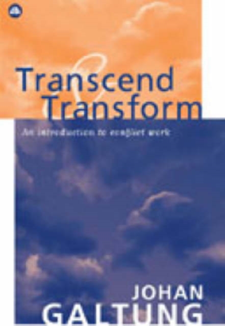 Transcend and Transform : An Introduction to Conflict Work, Paperback / softback Book