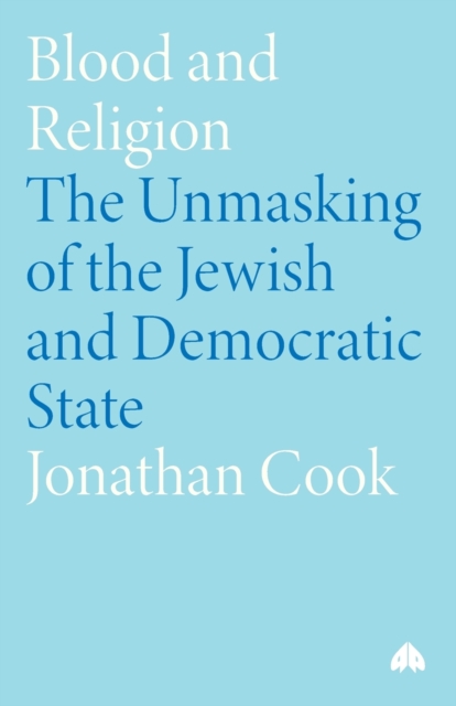 Blood and Religion : The Unmasking of the Jewish and Democratic State, Paperback / softback Book
