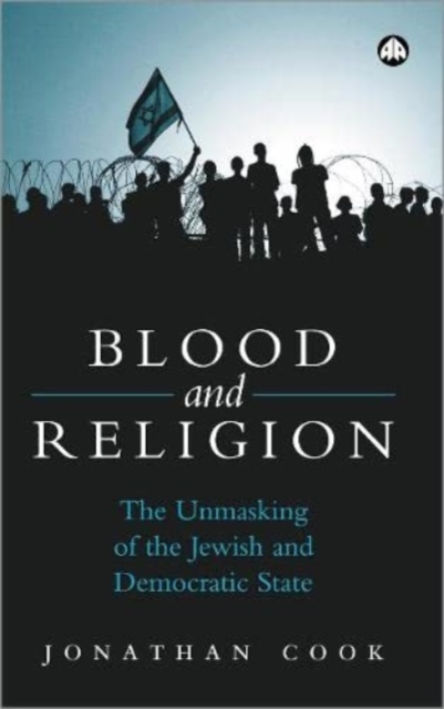 Blood and Religion : The Unmasking of the Jewish and Democratic State, Hardback Book