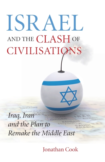 Israel and the Clash of Civilisations : Iraq, Iran and the Plan to Remake the Middle East, Paperback / softback Book