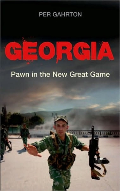 Georgia : Pawn in the New Great Game, Hardback Book