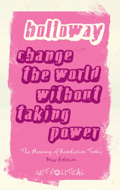 Change the World Without Taking Power : The Meaning of Revolution Today, Paperback / softback Book