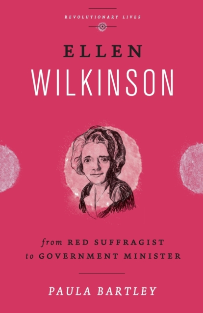 Ellen Wilkinson : From Red Suffragist to Government Minister, Paperback / softback Book