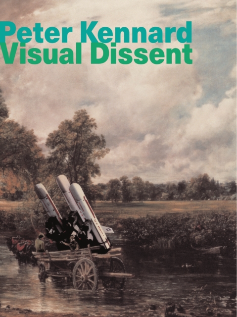 Peter Kennard : Visual Dissent, Paperback / softback Book