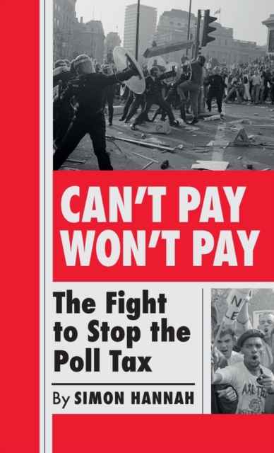 Can't Pay, Won't Pay : The Fight to Stop the Poll Tax, Hardback Book