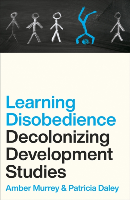 Learning Disobedience : Decolonizing Development Studies, PDF eBook