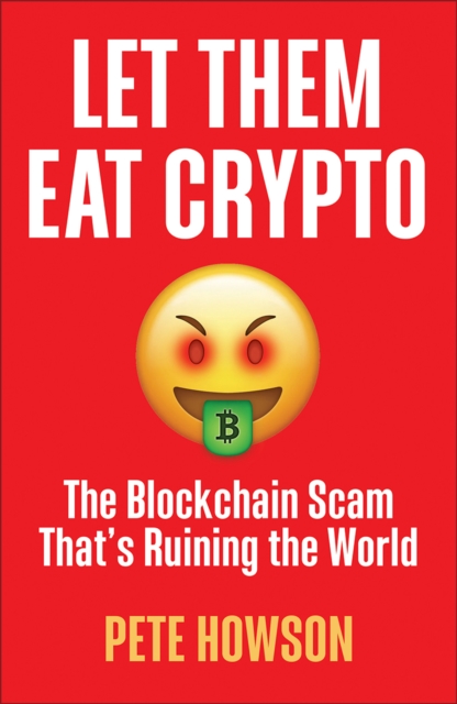 Let Them Eat Crypto : The Blockchain Scam That's Ruining the World, PDF eBook