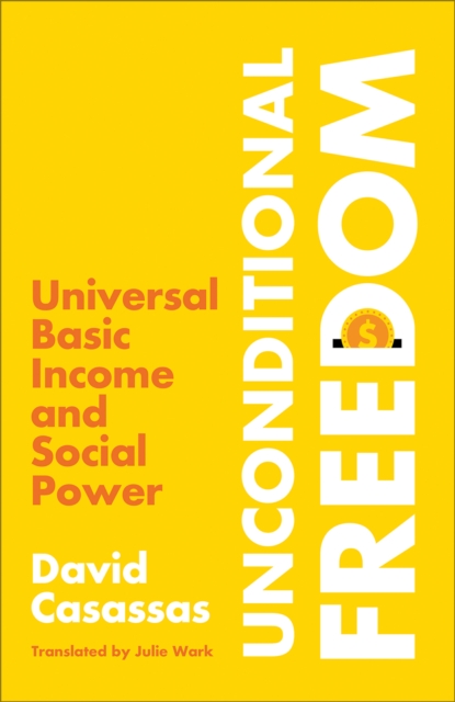Unconditional Freedom : Universal Basic Income and Social Power, PDF eBook
