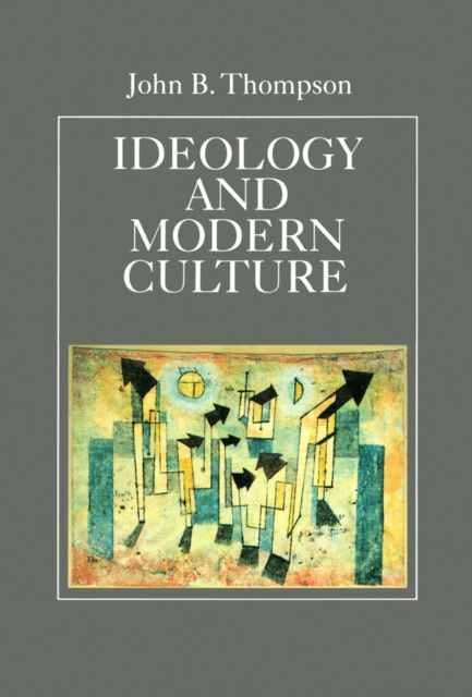 Ideology and Modern Culture : Critical Social Theory in the Era of Mass Communication, Paperback / softback Book