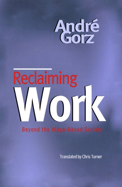 Reclaiming Work : Beyond the Wage-Based Society, Paperback / softback Book