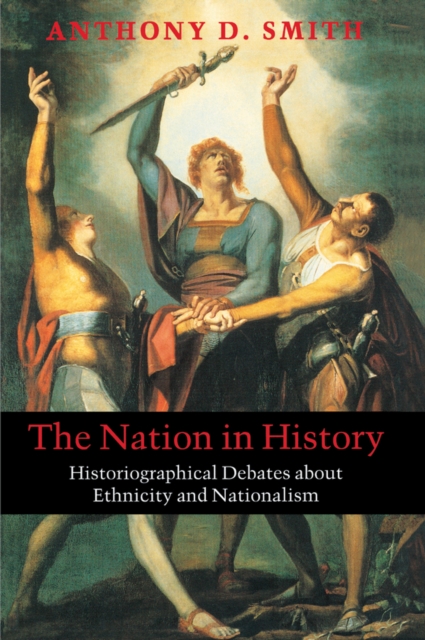The Nation in History : Historiographical Debates about Ethnicity and Nationalism, Paperback / softback Book