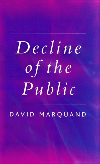 Decline of the Public : The Hollowing Out of Citizenship, Paperback / softback Book