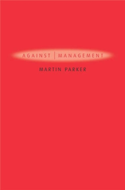 Against Management : Organization in the Age of Managerialism, Paperback / softback Book