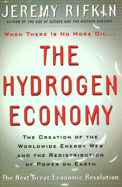 The Hydrogen Economy : The Creation of the Worldwide Energy Web and the Redistribution of Power on Earth, Hardback Book