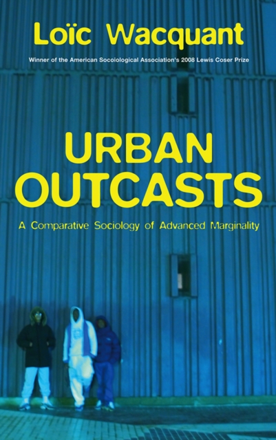 Urban Outcasts : A Comparative Sociology of Advanced Marginality, EPUB eBook