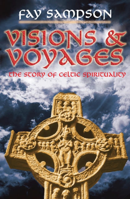 Visions and Voyages : The Story of Celtic Spirituality, Paperback / softback Book