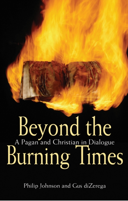 Beyond the Burning Times : A Pagan and Christian in Dialogue, Paperback / softback Book