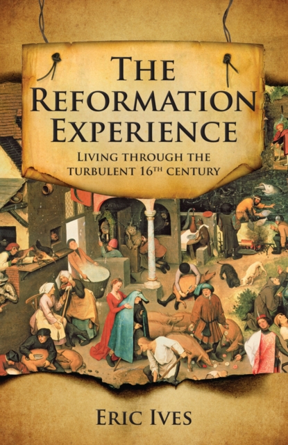 The Reformation Experience : Living through the turbulent 16th century, Paperback / softback Book