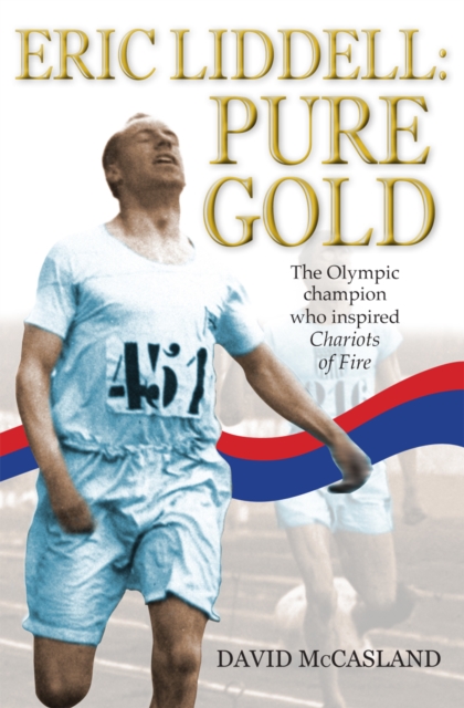 Eric Liddell: Pure Gold : The Olympic Champion who Inspired Chariots of Fire, Paperback / softback Book