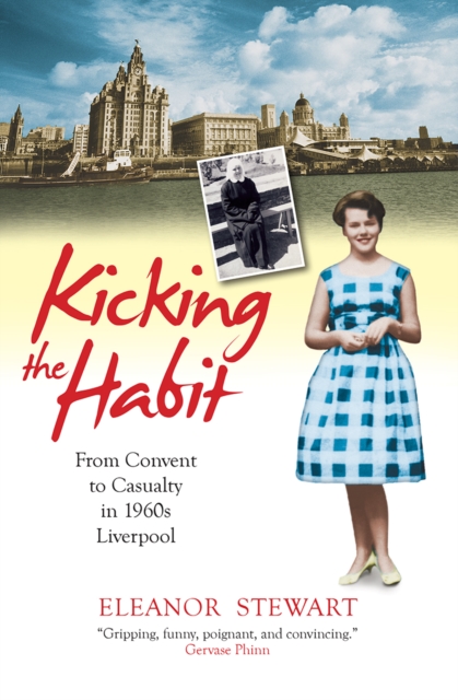 Kicking the Habit : From Convent to Casualty in 1960s Liverpool, Paperback / softback Book
