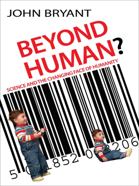 Beyond Human? : Science and the changing face of humanity, EPUB eBook