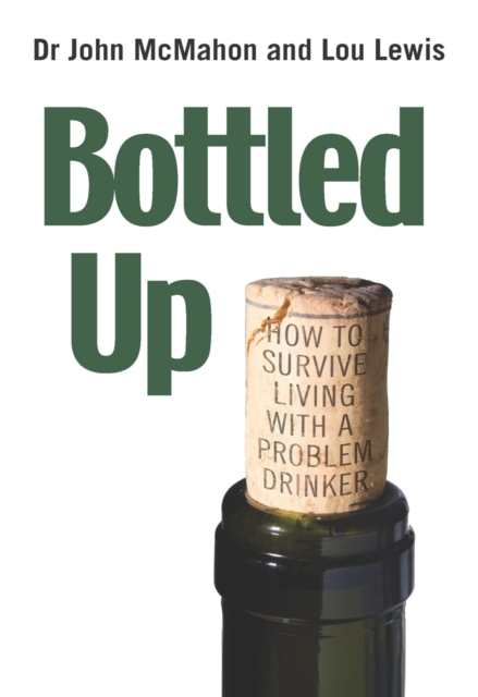 Bottled Up : How to survive living with a problem drinker, EPUB eBook