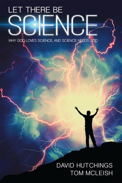 Let there be Science : Why God loves science, and science needs God, EPUB eBook
