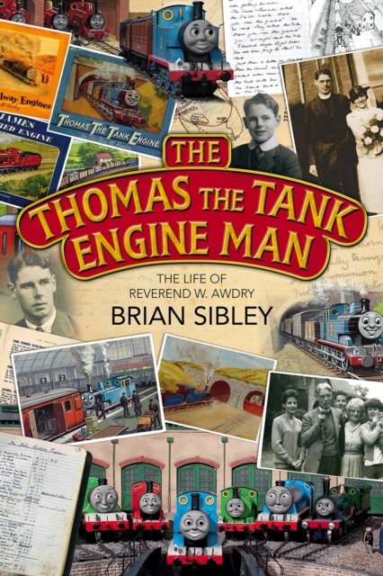 The Thomas the Tank Engine Man : The life of Reverend W Awdry, Paperback / softback Book