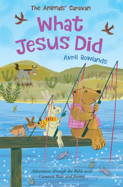 What Jesus Did : Adventures through the Bible with Caravan Bear and Friends, EPUB eBook