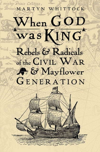 When God was King : Rebels & radicals of the Civil War & Mayflower generation, EPUB eBook