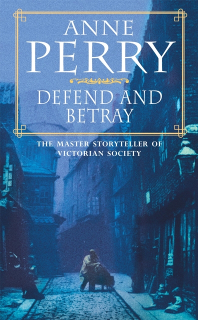 Defend and Betray (William Monk Mystery, Book 3) : An atmospheric and compelling Victorian mystery, Paperback / softback Book