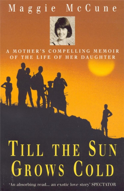 Till the Sun Grows Cold : A Mother's Compelling Memoir of the Life of her Daughter, Paperback / softback Book