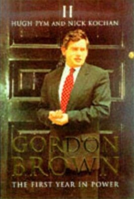 Gordon Brown : The First Year in Power, Hardback Book