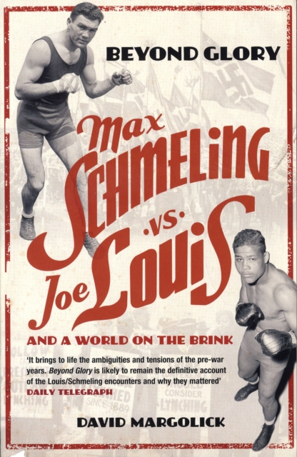 Beyond Glory : Max Schmeling vs. Joe Louis and a World on the Brink, Paperback / softback Book