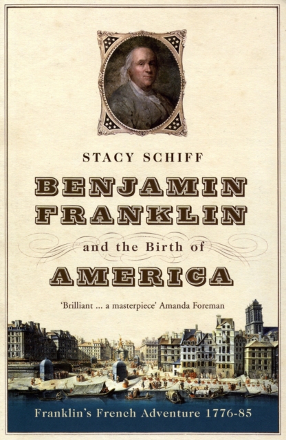 Benjamin Franklin and the Birth of America : Franklin's French Adventure 1776-85, Paperback / softback Book