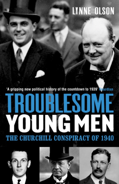 Troublesome Young Men : The Churchill Conspiracy of 1940, Paperback / softback Book